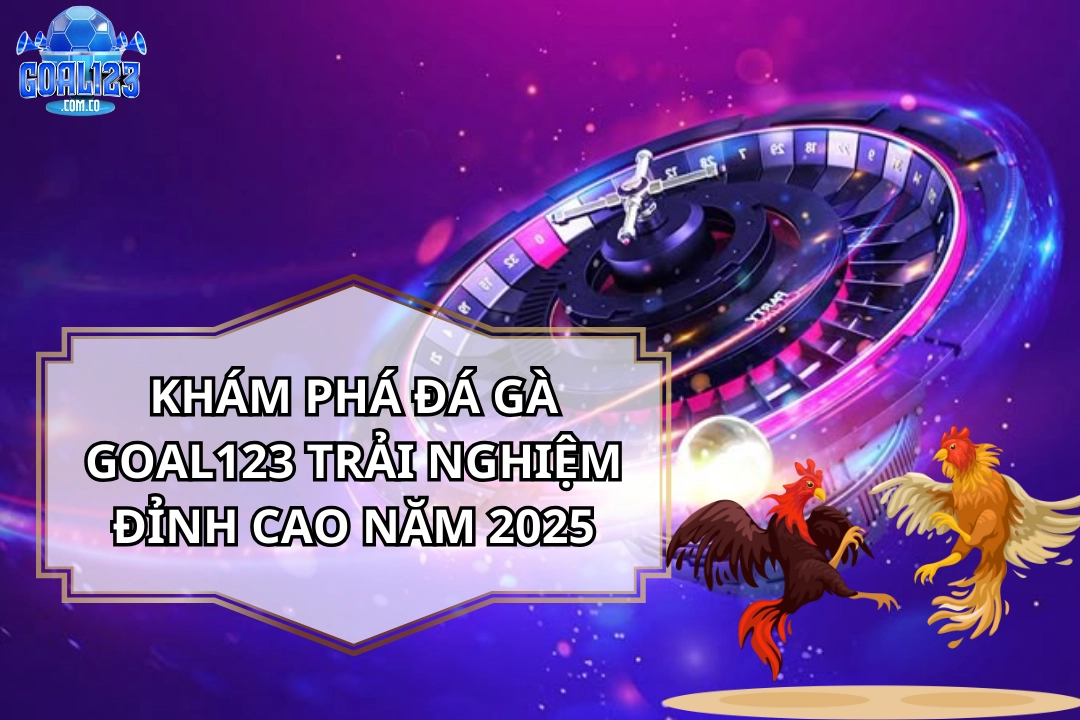 Đá gà goal123