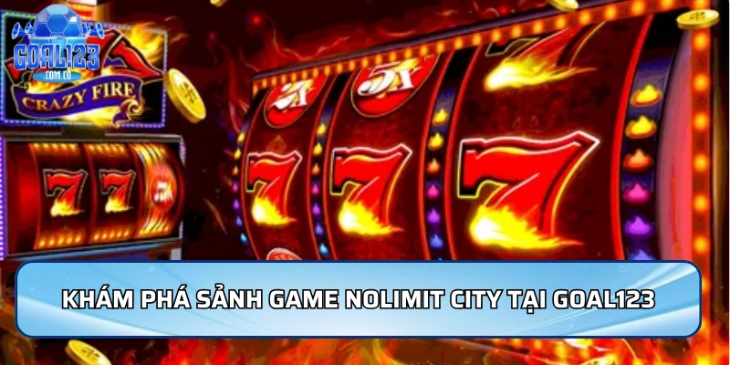 Khám phá sảnh game Nolimit City tại Goal123
