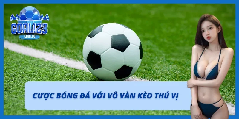 Cá cược bóng đá với những kèo đầy thú vị