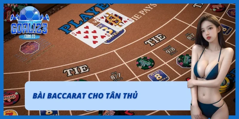 Bài Baccarat cho người mới đến với Goal123