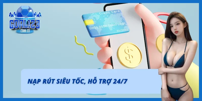 Nạp rút siêu tốc chỉ có tại Goal123